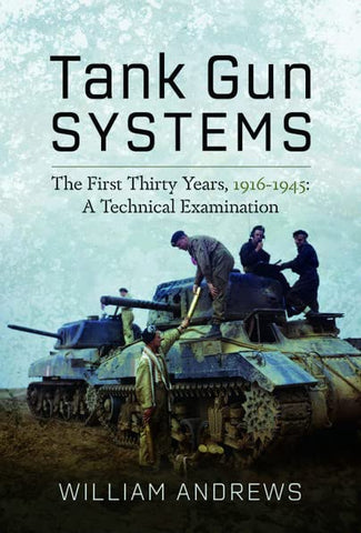 Tank Gun Systems: The First Thirty Years, 1916 1945: A Technical Examination