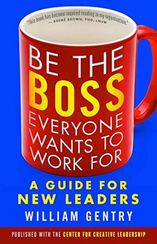 Be the Boss Everyone Wants to Work For: A Guide for New Leaders (AGENCY/DISTRIBUTED)