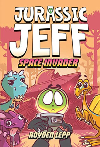 Jurassic Jeff: Space Invader (Jurassic Jeff Book 1) (Jeff in the Jurassic): (A Graphic Novel)