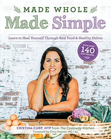 Made Whole Made Simple: Learn to Heal Yourself Through Real Food and Healthy Habits