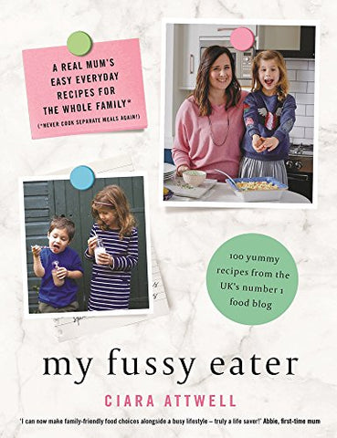 My Fussy Eater: from the UK’s number 1 food blog a real mum’s 100 easy everyday recipes for the whole family (CREATIVE KIDS)