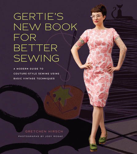 Gertie's New Book for Better Sewing: A Modern Guide to Couture-style Sewing Using Basic Vintage Techniques (Gertie's Sewing)