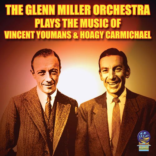 Glenn Miller Orchestra - Plays Music of Vincent Youmans & Hoagy Carmichael [CD]