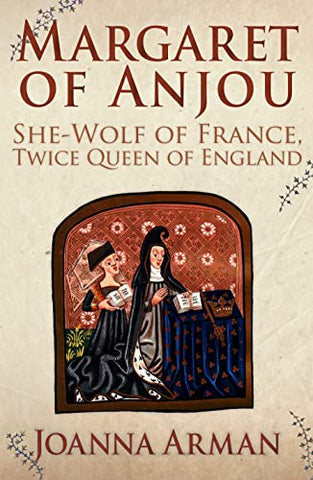Margaret of Anjou: She-Wolf of France, Twice Queen of England