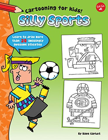 Silly Sports: Learn to draw more than 20 amazingly awesome athletes (Cartooning for Kids)