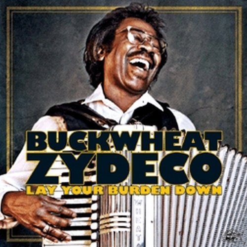 "Album cover with man playing accordion, text 'Buckwheat Zydeco, Lay Your Burden Down'."