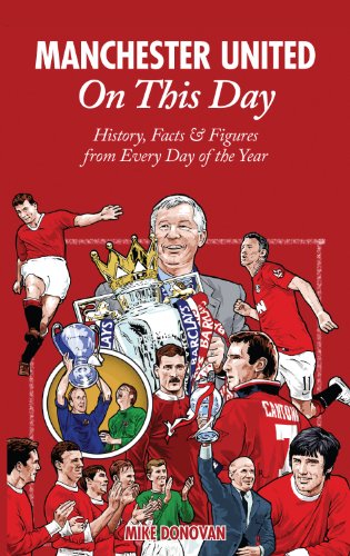 Manchester United On This Day: History, Facts & Figures from Every Day of the Year