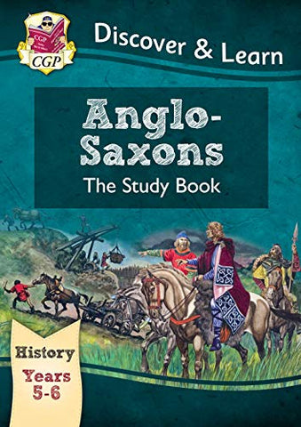 KS2 Discover & Learn: History - Anglo-Saxons Study Book, Year 5 & 6: perfect for catch-up and learning at home (CGP KS2 History)