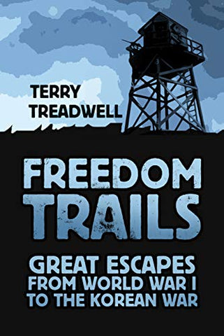 Freedom Trails: Great Escapes from World War I to the Korean War