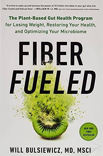 Fiber Fueled: The Plant-Based Gut Health Program for Losing Weight, Restoring Your Health, and Optimizing Your Microbiome