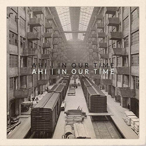 "Album cover with sepia-toned image of an industrial building and 'AHI | IN OUR TIME' text."
