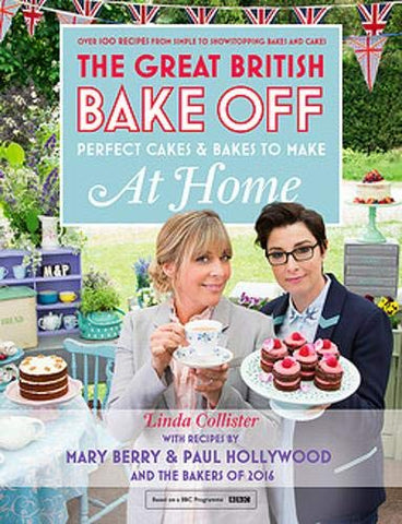 Great British Bake Off - Perfect Cakes & Bakes To Make At Home: Official Tie-In to the 2016 Series