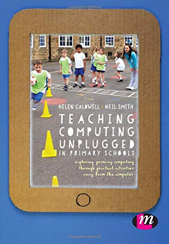 Teaching Computing Unplugged in Primary Schools: Exploring primary computing through practical activities away from the computer