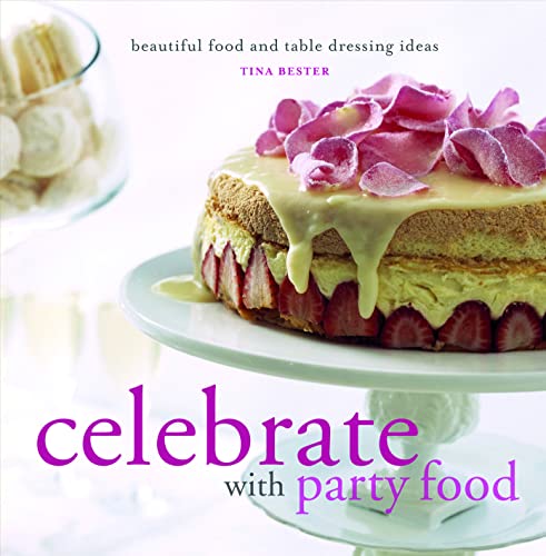 Celebrate with Party Food: beautiful food and table dressing ideas