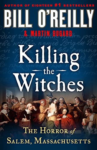 Killing the Witches: The Horror of Salem, Massachusetts (Bill O'Reilly's Killing) (Bill O'Reilly's Killing Series)