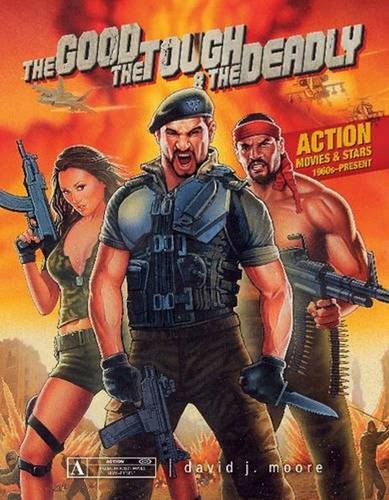 The Good, the Tough & the Deadly: Action Movies & Stars 1960s-Present