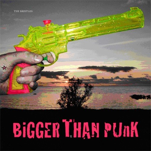 The Bristles - Bigger Than Punk [CD]