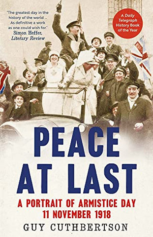 Peace at Last: A Portrait of Armistice Day, 11 November 1918