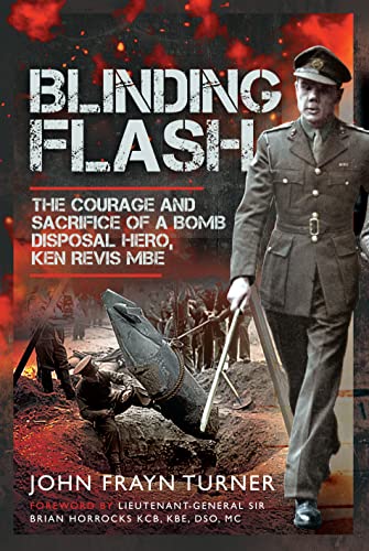 Blinding Flash: The Courage and Sacrifice of a Bomb Disposal Hero, Ken Revis MBE