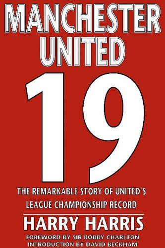 Manchester United 19: The Remarkable Story of United's League Championship Record