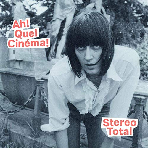 Black-and-white album cover with a woman crouching, red text "Stereo Total" and "Ah! Quel Cinema!".