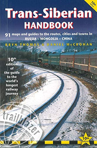 Trans-Siberian Handbook: The Trailblazer Guide to the Trans-Siberian Railway Journey Includes Guides to 25 Cities: The Guide to the World's Longest ... Mongolia & China (Trailblazer Handbook)