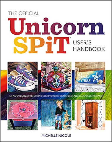 The Official Unicorn Spit Guide: Genius Techniques for Transforming Everyday Objects with Magically Colorful Paints