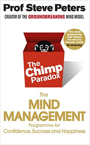 The Chimp Paradox: The Mind Management Programme to Help You Achieve Success, Confidence and Happiness: The Acclaimed Mind Management Programme to Help You Achieve Success, Confidence and Happiness