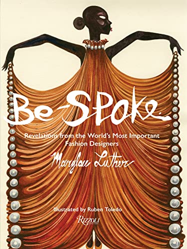 Be-Spoke: What the Most Important Fashion Designers in the World Told Only to Marylou Luther