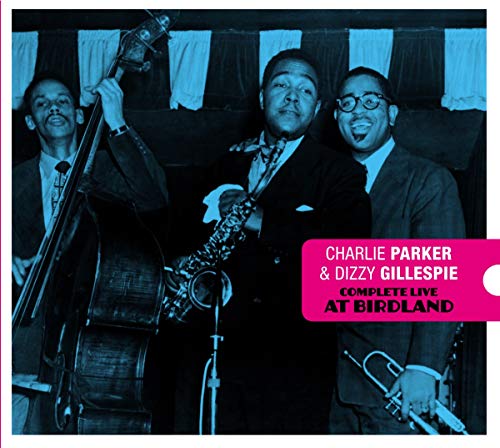 Charlie Parker & Dizzy Gillespie - Complete Live At Birdland + 7 Bonus Tracks [CD]