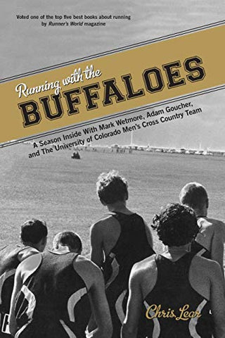 Running with the Buffaloes: A Season Inside With Mark Wetmore, Adam Goucher, And The University Of Colorado Men's Cross Country Team, First Edition