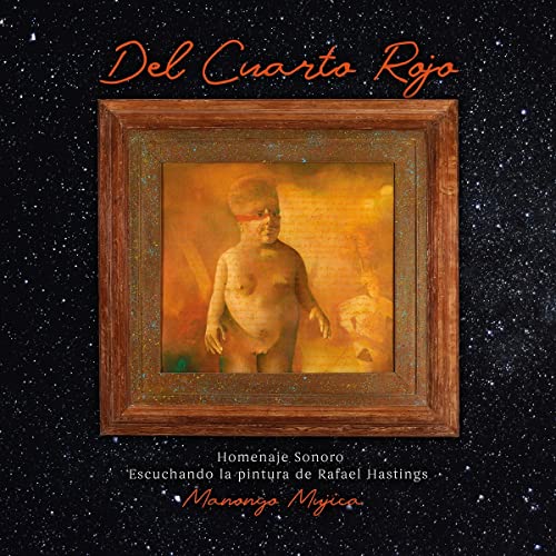Mujica Manongo - Del cuarto rojo - Homenaje sonoro escuchando la pintura de Rafael Hastings [VINYL]