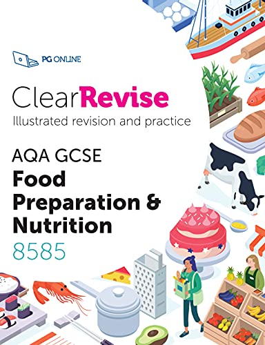 ClearRevise AQA GCSE Food Preparation and Nutrition 8585 - Clear Revise by PG Online 9-1 KS4 Food Prep Exam Pass Effective Revision Notes Study Guide AQA Examination Board Textbook : 2021