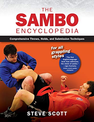 The Sambo Encyclopedia: Comprehensive Throws, Holds, and Submission Techniques for All Grappling Styles