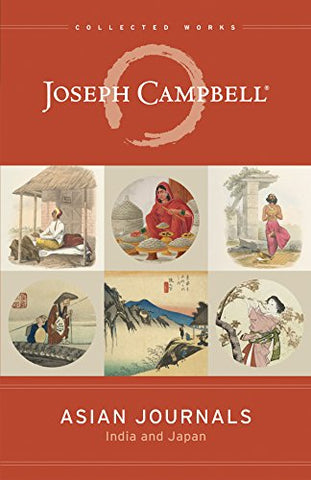 Asian Journals: India and Japan (Collected Works of Joseph Campbell)