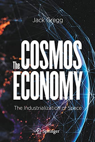 The Cosmos Economy: The Industrialization of Space