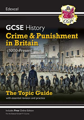 Grade 9-1 GCSE History Edexcel Topic Guide - Crime and Punishment in Britain, c1000-Present: ideal for catch-up and the 2022 and 2023 exams (CGP GCSE History 9-1 Revision)