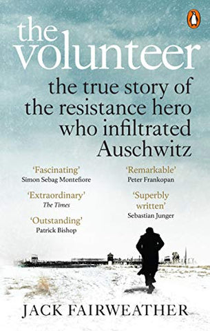 The Volunteer: The True Story of the Resistance Hero who Infiltrated Auschwitz – Costa Book of the Year 2019