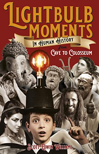 Lightbulb Moments in Human History: From Cave to Colosseum: 1