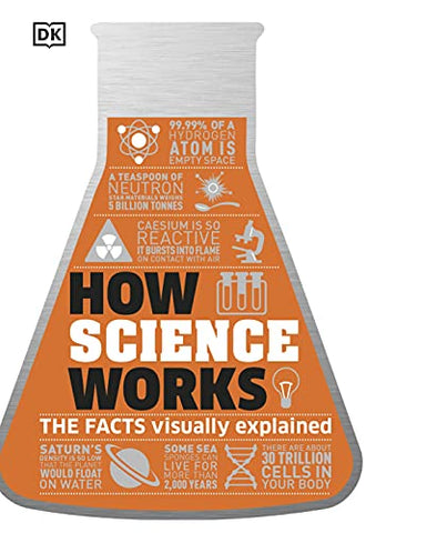 How Science Works: The Facts Visually Explained (How Things Work)