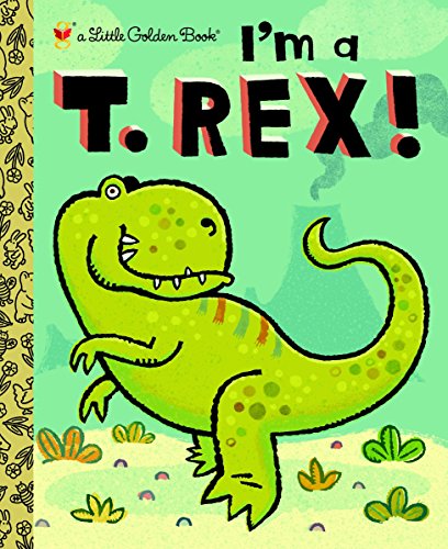 I'm A T. Rex! (Little Golden Books (Random House))