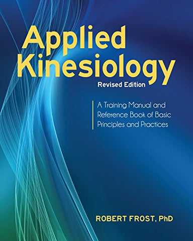 Applied Kinesiology: A Training Manual and Reference Book of Basic Principles and Practices