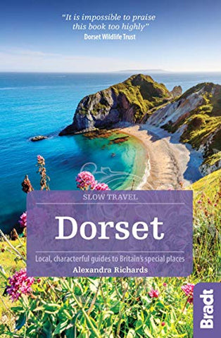 Dorset (Slow Travel): Local, characterful guides to Britain's Special Places (Bradt Travel Guides (Slow Travel series))