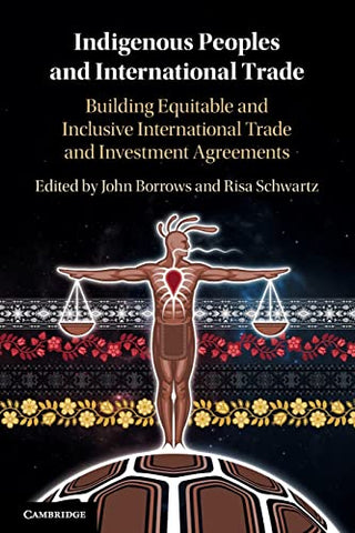 Indigenous Peoples and International Trade: Building Equitable and Inclusive International Trade and Investment Agreements