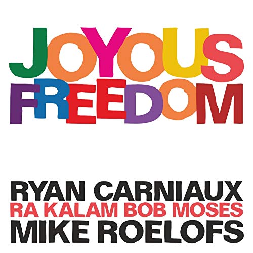 Ryan Carniaux / Mike Roelofs / Ra Kalam Bob Moses - Joyous Freedom [CD]