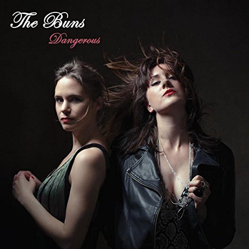 "Album cover featuring two women against a dark background, with 'The Buns' and 'Dangerous' text."
