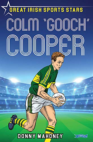 Colm 'Gooch' Cooper: Great Irish Sports Stars: 1