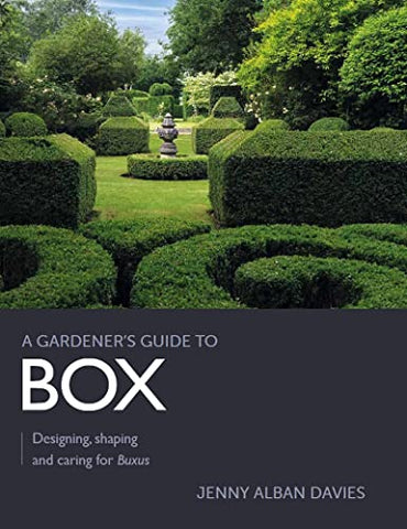 Gardener's Guide to Box: Designing, shaping and caring for Buxus (A Gardener's Guide to)