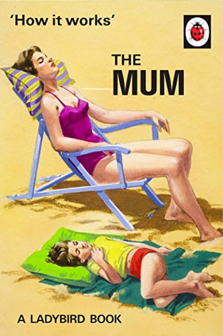 Jason Hazeley - How It Works: The Mum