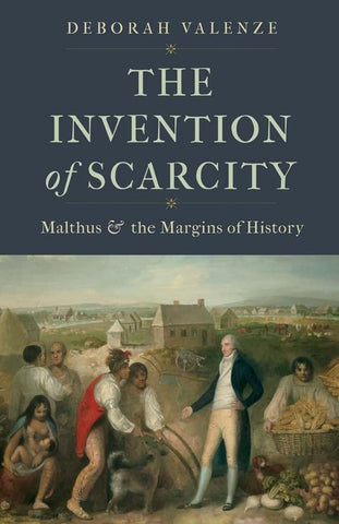 Invention of Scarcity: Malthus and the Margins of History (Yale Agrarian Studies Series)